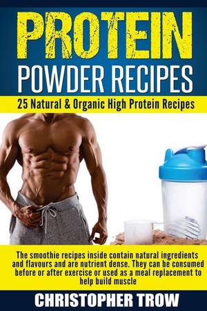 Protein Powder Recipes de Christopher Trow