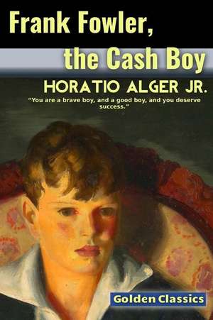 Frank Fowler, the Cash Boy de Horatio Alger Jr