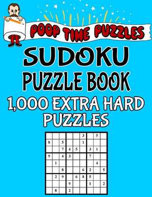 Poop Time Puzzles Sudoku Puzzle Book, 1,000 Extra Hard Puzzles de Puzzles, Poop Time