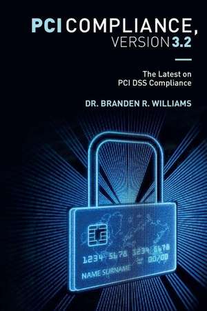 PCI Compliance, Version 3.2 de Williams, Dr Branden R.