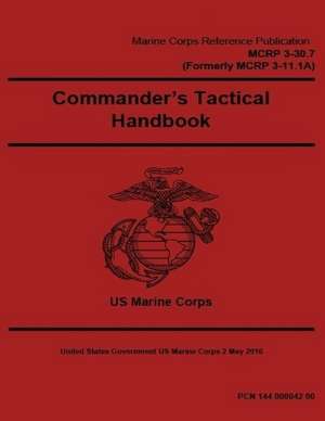 Marine Corps Reference Publication McRp 3-30.7 (Formerly McRp 3-11.1a) Commander's Tactical Handbook 2 May 2016 de United States Governmen Us Marine Corps