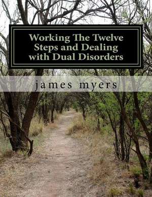 Working the Twelve Steps and Dealing with Dual Disorders de James Myers