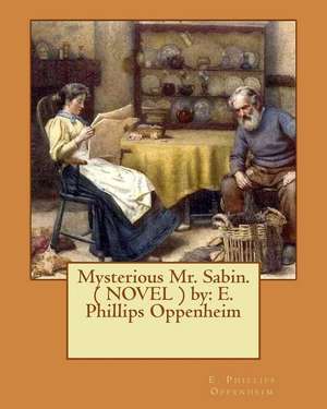 Mysterious Mr. Sabin. ( Novel ) by de E. Phillips Oppenheim