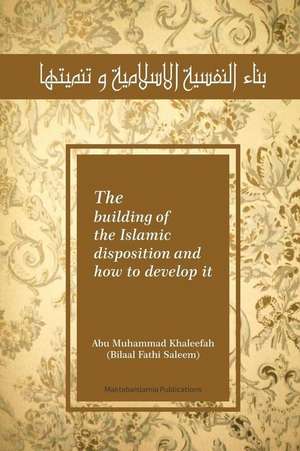 The Building of the Islamic Disposition (Nafsiya) and How to Develop It de Saleem, Bilal Fathi