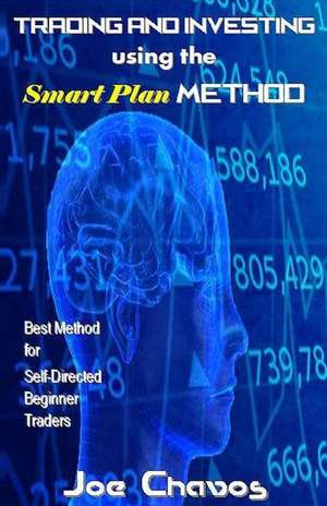 Trading and Investing Using the Smart Plan Method de Joe Chavos