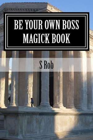 Be Your Own Boss Magick Book de S. Rob