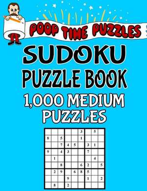 Poop Time Puzzles Sudoku Puzzle Book, 1,000 Puzzles, 500 Easy and 500 Medium de Puzzles, Poop Time