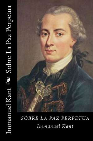 Sobre La Paz Perpetua (Spanish Edition) de Immanuel Kant