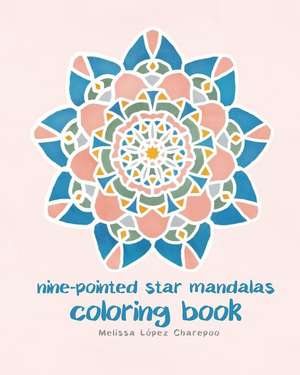 Nine-Pointed Star Mandalas, Coloring Book de Charepoo, Melissa Lopez