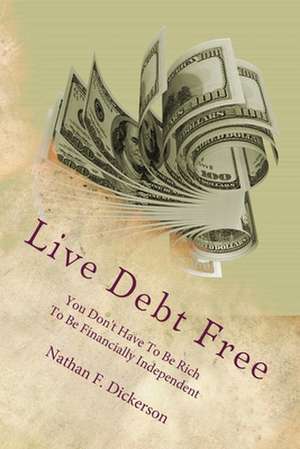 Live Debt Free de Nathan F. Dickerson