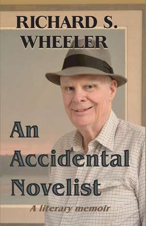 An Accidental Novelist de Richard S. Wheeler