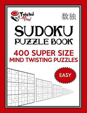 Twisted Mind Sudoku Puzzle Book, 400 Easy Super Size Mind Twisting Puzzles de Mind, Twisted