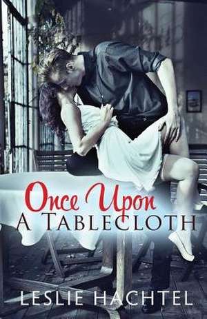 Once Upon a Tablecloth de Leslie Hachtel