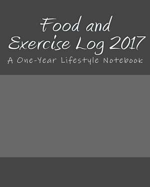 Food and Exercise Log 2017 de Books, Health &. Fitness