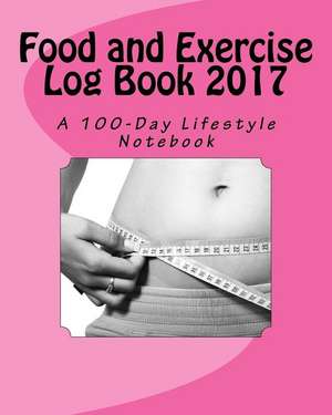 Food and Exercise Log Book 2017 de Books, Health &. Fitness