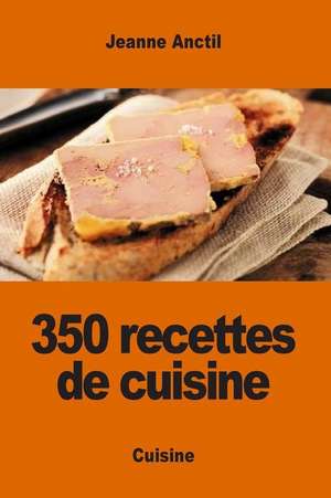 350 Recettes de Cuisine de Anctil, Jeanne