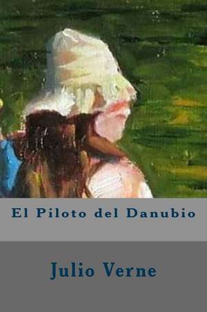 El Piloto del Danubio (Spanish Edition) de Julio Verne