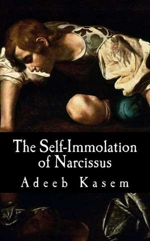 The Self-Immolation of Narcissus de Adeeb Kasem