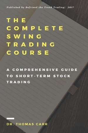 The Complete Swing Trading Course de Dr Thomas K. Carr