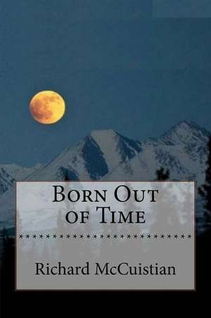 Born Out of Time de Richard W. McCuistian