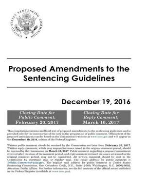 Proposed Amendments to the Sentencing Guidelines December 19, 2016 de United States Sentencing Commission