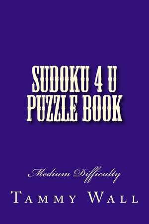 Sudoku 4 U Puzzle Book de Wall, Tammy