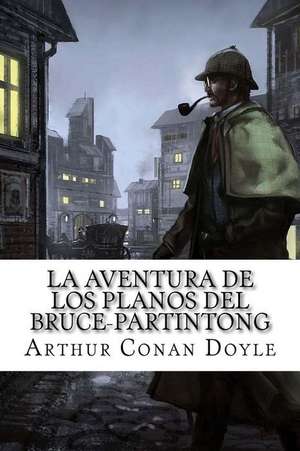 La Aventura de Los Planos del Bruce-Partintong de Arthur Conan Doyle