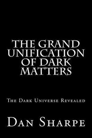 The Grand Unification of Dark Matters de Sharpe, Dan