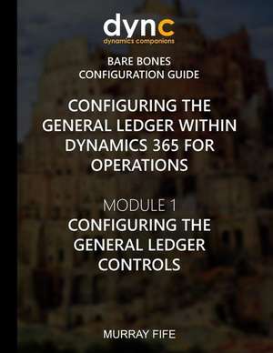 Configuring the General Ledger Within Dynamics 365 for Operations de Murray Fife