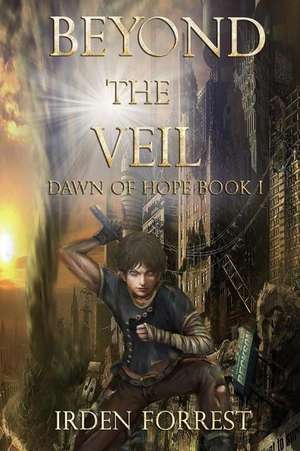 Beyond the Veil (Dawn of Hope, Book 1) de Forrest, Irden