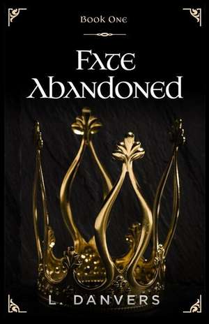 Fate Abandoned (Book 1 of the Fate Abandoned Series) de Danvers, L.