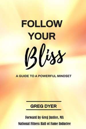 Follow Your Bliss de Dyer, Greg