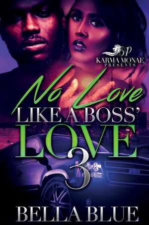 No Love Like a Boss' Love 3 de Blue, Bella