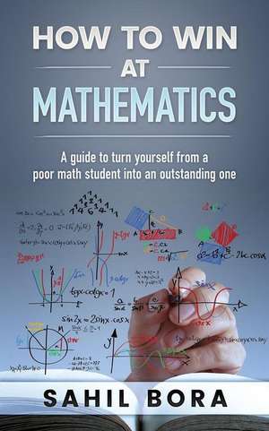 How to Win at Mathematics de Bora, Sahil