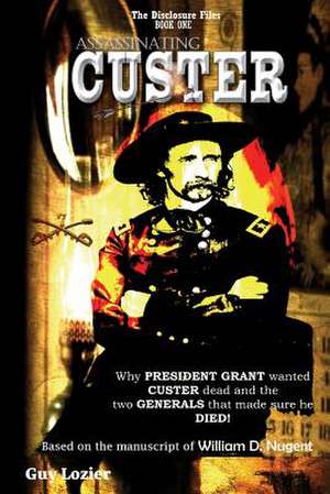 Assassinating Custer de Guy Lozier