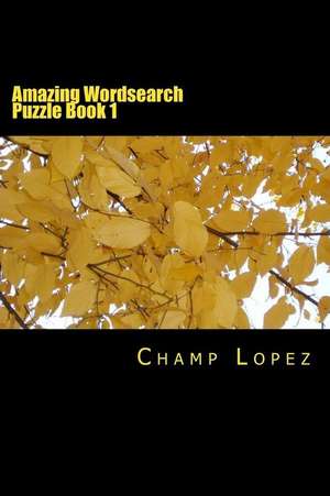 Amazing Wordsearch Puzzle Book 1 de Champ Lopez