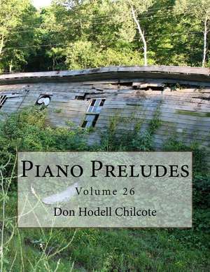 Piano Preludes Volume 26 de Don Hodell Chilcote