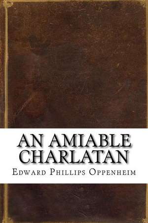 An Amiable Charlatan de Oppenheim, Edward Phillips