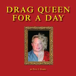 Drag Queen for a Day de Hamel, Paul Joseph