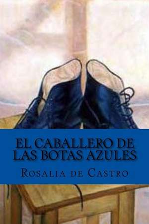 El Caballero de Las Botas Azules (Spanish Edition) de Rosalia De Castro