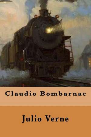 Claudio Bombarnac (Spanish Edition) de Julio Verne