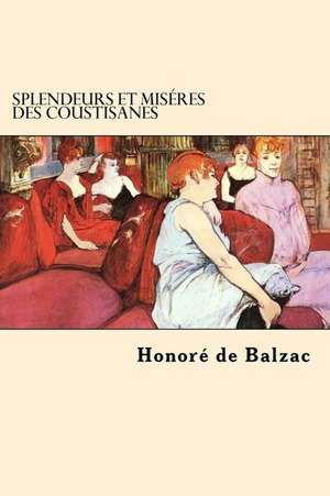 Splendeurs Et Miseres Des Coustisanes de Honore De Balzac