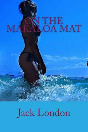 On the Makaloa Mat de Jack London