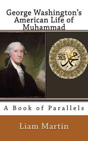 George Washington's American Life of Muhammad de Liam Martin