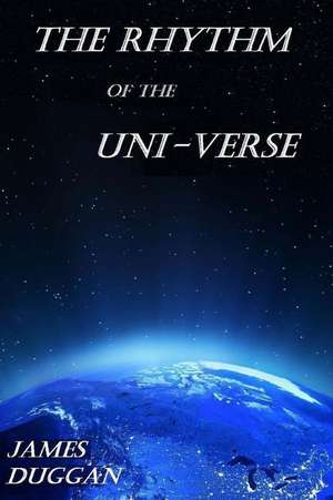 The Rhythm of the Uni-Verse de James Duggan