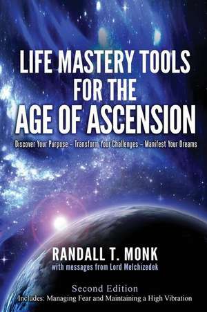 Life Mastery Tools for the Age of Ascension - Revised Edition de Monk, Randall T.