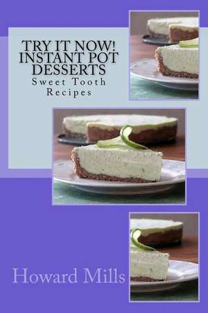 Try It Now! Instant Pot Desserts de Howard Mills