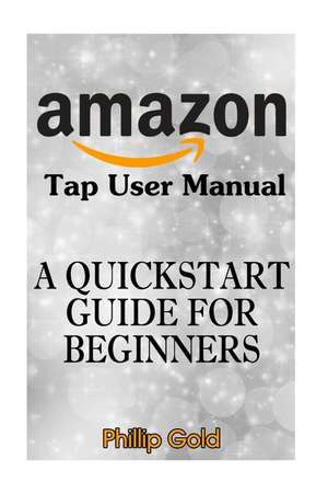 Amazon Tap User Manual de Phillip Gold