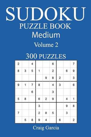 300 Medium Sudoku Puzzle Book de Garcia, Craig