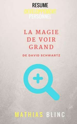 La Magie de Voir Grand de David Schwartz - Resume de Mathias Blinc